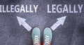 Illegally and legally as different choices in life - pictured as words Illegally, legally on a road to symbolize making decision