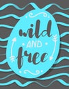 Illustration with hand-drawn words on blue background. wild and free poster. Calligraphic and typographic inscription