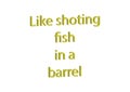 Illustration, idiom like shoting fish in a barrel isolated in a Royalty Free Stock Photo