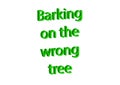 Illustration idiom write barking on the wrong tree isolated in a