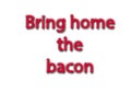 Illustration, idiom write bring home the bacon isolated in a white background