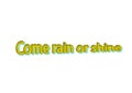 Illustration, idiom write come rain or shine isolated in a white