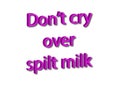 Illustration idiom write don`t cry over spilt milk isolated in a