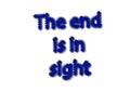 Illustration, idiom write the end is in sight isolated in a whit