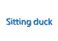 Illustration, idiom write sitting duck isolated in a white background