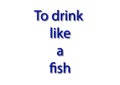 Illustration, idiom write to drink like a fish isolated in a white background