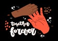 Illustration of interlocing hands, two people of different races. Hand drawn lettering- together forever