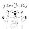 Illustration with joyful bear who says - I love you dad. For design of funny avatars, posters and cards. Cute animal.