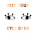 Illustration with lettering composition: drawing eyes and words - keep your eyes open. Motivational quote.