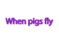 Illustration, purple when pigs fly idiom write isolated in a white background Royalty Free Stock Photo