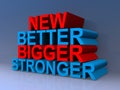 New better bigger stronger