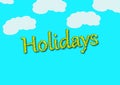 Illustration, write holidays in a blue background with clouds