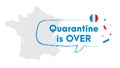 Quarantine is over simple banner with France map. Corona Virus COVID-19. Self quarantine at home. Pandemic outbreak spreading