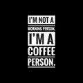 im not a morning person im a coffee person simple typography with black background