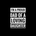 im a proud dad of a loving daughter simple typography with black background