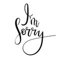 Im Sorry hand lettering card. Modern ÃÂalligraphy apology. Ink illustration. Modern brush calligraphy. Royalty Free Stock Photo