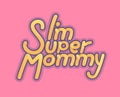 Im Super Mommy - Illustration for mothers day - logo and slogan for t-shirt, baseball cap or postcard, original bright