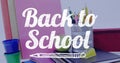 Image of back to school text over school items Royalty Free Stock Photo