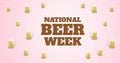 Image of national beer week text and multiple pint of beer over pink background