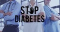 Image of stop diabetes text logo over diverse group of male and female doctors with arms crossed