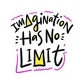 Imagination ha no limit. Hand drawn vector phrase lettering. Motivation phrase