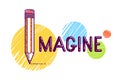 Imagine word with pencil instead of letter I, imagination and fantasy concept, vector conceptual creative logo or poster made with