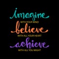 Imagine with your mind, believe with your heart, achieve with all your might Royalty Free Stock Photo