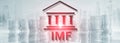 IMF. International Monetary Fund. Finance and banking concept