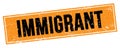 IMMIGRANT text on black orange grungy rectangle stamp