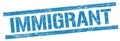 IMMIGRANT text on blue grungy rectangle stamp