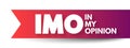 IMO - in my opinion acronym, text concept for presentations and reports Royalty Free Stock Photo