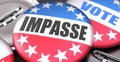 Impasse and elections in the USA, pictured as pin-back buttons with American flag colors, words Impasse and vote, to symbolize