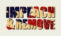 Impeachment banner. Stylized inscription IMPEACH and REMOVE textured by USA grunge flag. To illustrate the political