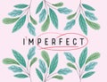 Imperfect perfect text with leaves vector design