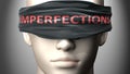 Imperfections can make us blind - pictured as word Imperfections on a blindfold to symbolize that it can cloud perception, 3d