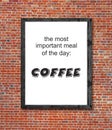 Important meal is coffee written in picture frame