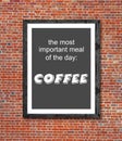 Important meal is coffee written in picture frame