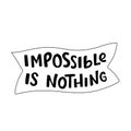 Impossible is nothing sign with ribbon. Handwritten lettering type, vector font with illustration isolated on white Royalty Free Stock Photo