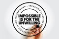 Impossible is for the unwilling motivational stamp written by hand on a transparent surface, symbolizing determination, courage, Royalty Free Stock Photo