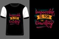 Impossible is for the Unwilling Typography T Shirt Design