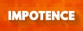Impotence - inability to take effective action, helplessness, text concept for presentations and reports