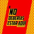 No Deberias Estar Aqui, You Shouldn`t Be Here Spanish text vector design. Royalty Free Stock Photo