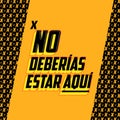 No Deberias Estar Aqui, You Shouldn`t Be Here Spanish text vector design. Royalty Free Stock Photo