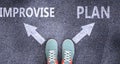 Improvise and plan as different choices in life - pictured as words Improvise, plan on a road to symbolize making decision and Royalty Free Stock Photo