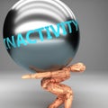 Inactivity as a burden and weight on shoulders - symbolized by word Inactivity on a steel ball to show negative aspect of