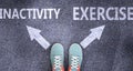 Inactivity and exercise as different choices in life - pictured as words Inactivity, exercise on a road to symbolize making