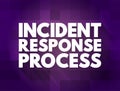 Incident response process - collection of procedures aimed at identifying, investigating and responding to potential security