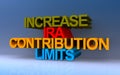 increase ira contribution limits on blue Royalty Free Stock Photo