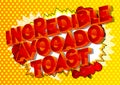 Incredible Avocado Toast - Comic book style words. Royalty Free Stock Photo