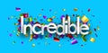 Incredible sign over colorful cut out foil ribbon confetti background Royalty Free Stock Photo